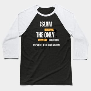 Islam: the only acceptable way of life in the sight of Allah Baseball T-Shirt